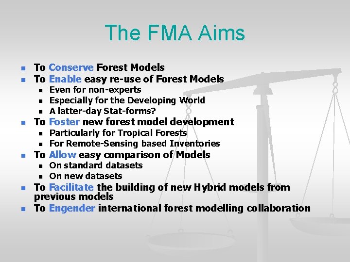 The FMA Aims n n To Conserve Forest Models To Enable easy re-use of