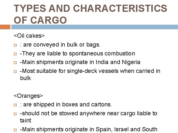 TYPES AND CHARACTERISTICS OF CARGO <Oil cakes> : are conveyed in bulk or bags.