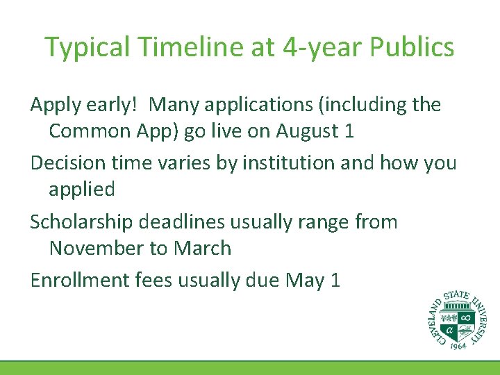 Typical Timeline at 4 -year Publics Apply early! Many applications (including the Common App)