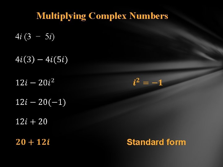 Multiplying Complex Numbers 4 i (3 − 5 i) Standard form 
