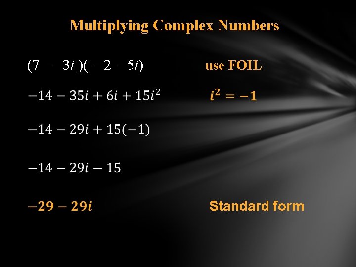 Multiplying Complex Numbers (7 − 3 i )( − 2 − 5 i) use