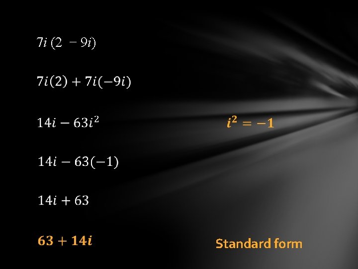 7 i (2 − 9 i) Standard form 