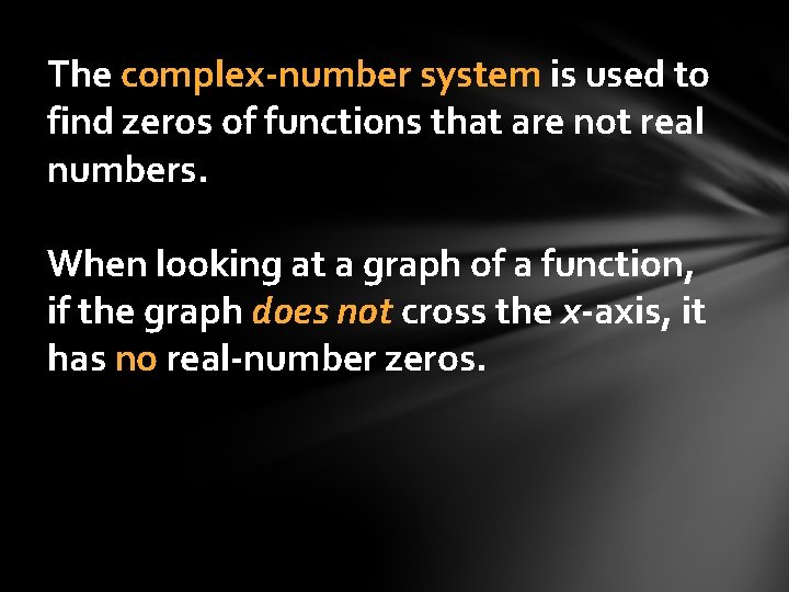 The complex-number system is used to find zeros of functions that are not real