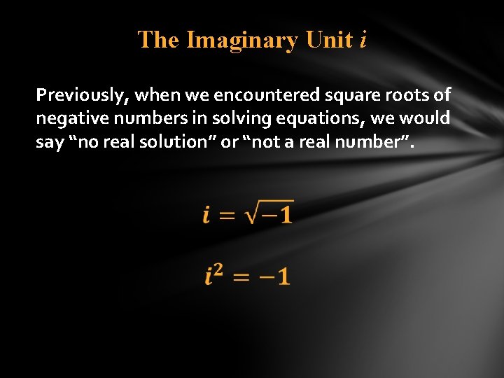 The Imaginary Unit i Previously, when we encountered square roots of negative numbers in