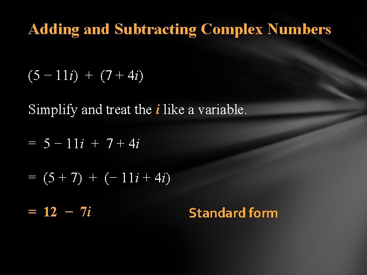 Adding and Subtracting Complex Numbers (5 − 11 i) + (7 + 4 i)