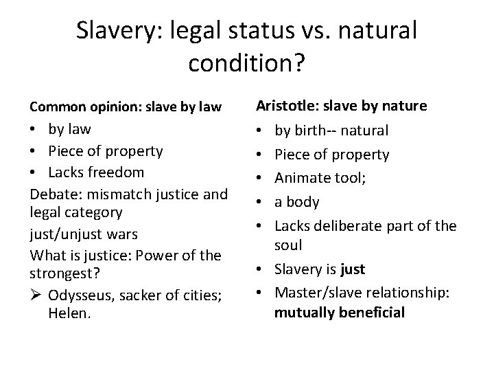 Slavery: legal status vs. natural condition? Common opinion: slave by law Aristotle: slave by