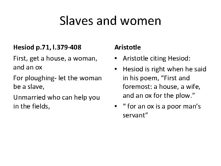 Slaves and women Hesiod p. 71, l. 379 -408 Aristotle First, get a house,