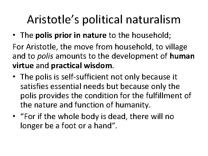 Aristotle’s political naturalism • The polis prior in nature to the household; For Aristotle,