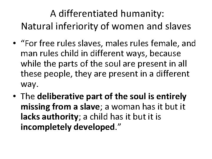 A differentiated humanity: Natural inferiority of women and slaves • “For free rules slaves,