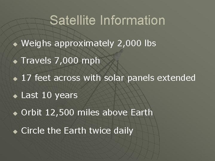 Satellite Information u Weighs approximately 2, 000 lbs u Travels 7, 000 mph u Satellite Information u Weighs approximately 2, 000 lbs u Travels 7, 000 mph u
