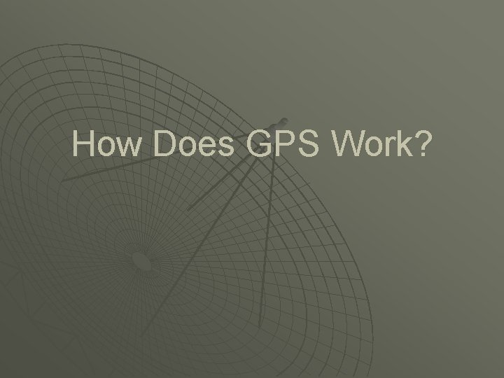 How Does GPS Work? How Does GPS Work?