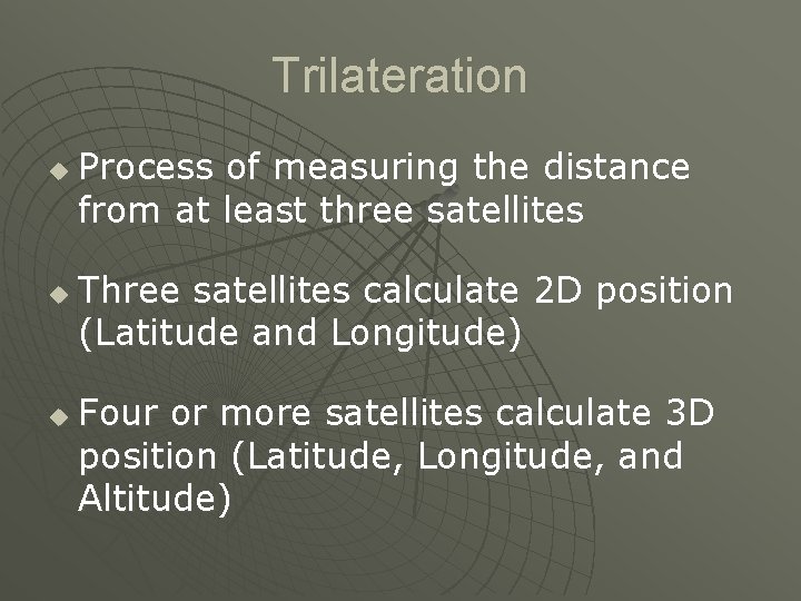 Trilateration u u u Process of measuring the distance from at least three satellites Trilateration u u u Process of measuring the distance from at least three satellites
