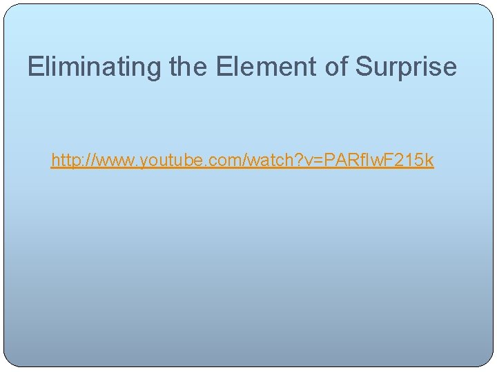 Eliminating the Element of Surprise http: //www. youtube. com/watch? v=PARf. Iw. F 215 k