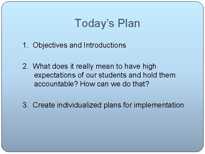 Today’s Plan 1. Objectives and Introductions 2. What does it really mean to have