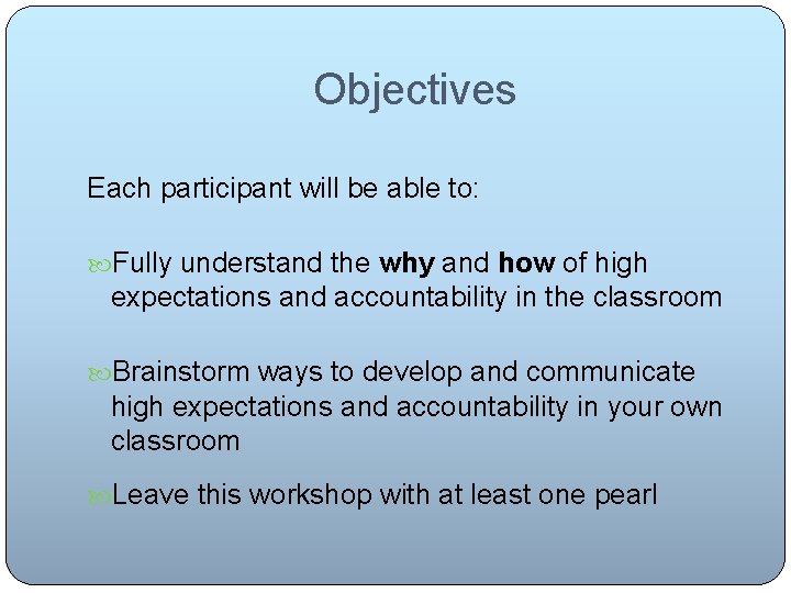 Objectives Each participant will be able to: Fully understand the why and how of