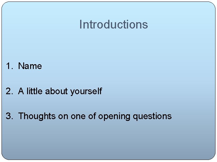 Introductions 1. Name 2. A little about yourself 3. Thoughts on one of opening
