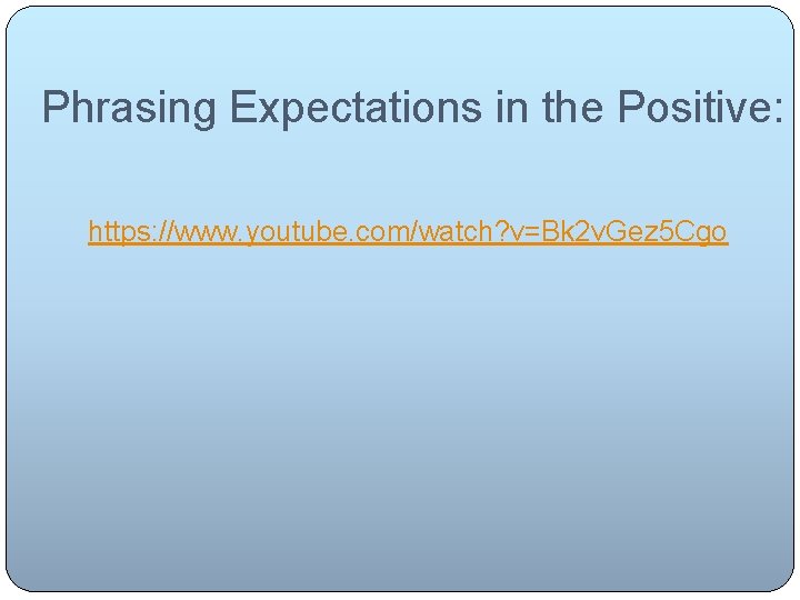 Phrasing Expectations in the Positive: https: //www. youtube. com/watch? v=Bk 2 v. Gez 5