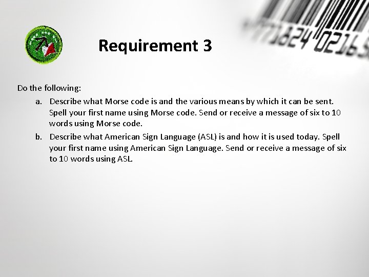 Requirement 3 Do the following: a. Describe what Morse code is and the various