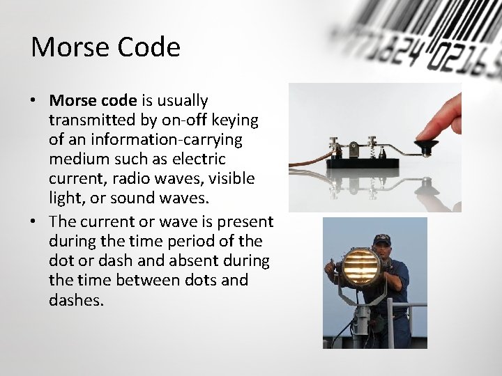 Morse Code • Morse code is usually transmitted by on-off keying of an information-carrying