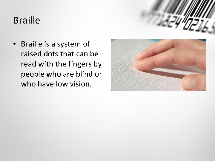 Braille • Braille is a system of raised dots that can be read with