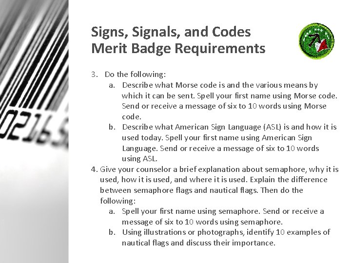 Signs, Signals, and Codes Merit Badge Requirements 3. Do the following: a. Describe what