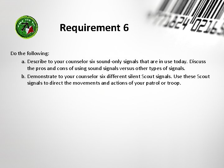 Requirement 6 Do the following: a. Describe to your counselor six sound-only signals that