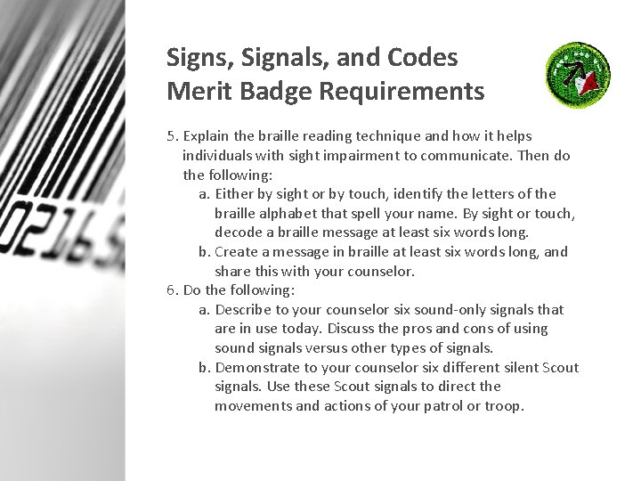 Signs, Signals, and Codes Merit Badge Requirements 5. Explain the braille reading technique and