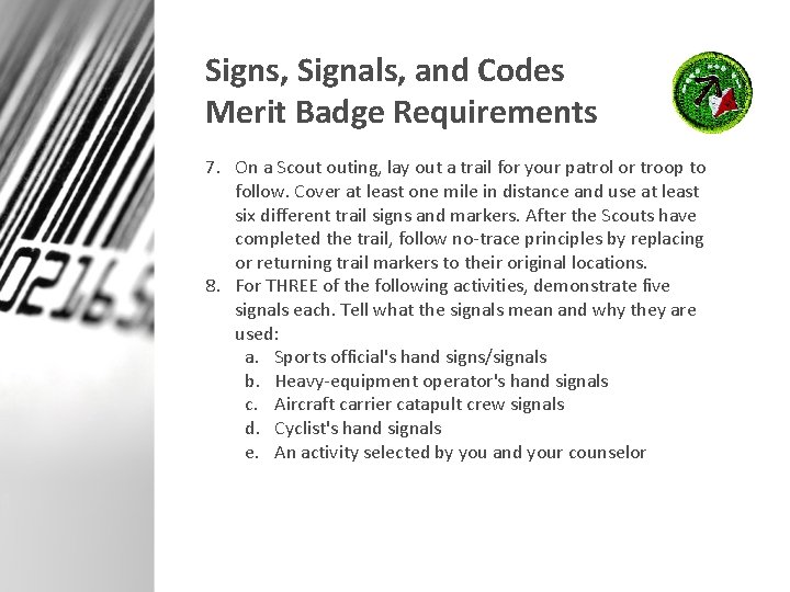 Signs, Signals, and Codes Merit Badge Requirements 7. On a Scout outing, lay out