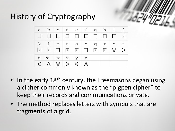 History of Cryptography • In the early 18 th century, the Freemasons began using