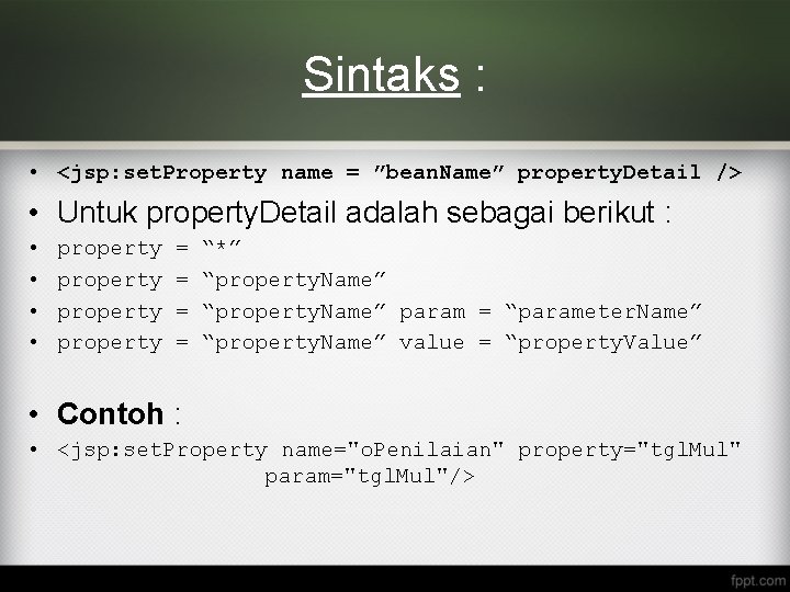 Sintaks : • <jsp: set. Property name = ”bean. Name” property. Detail /> •