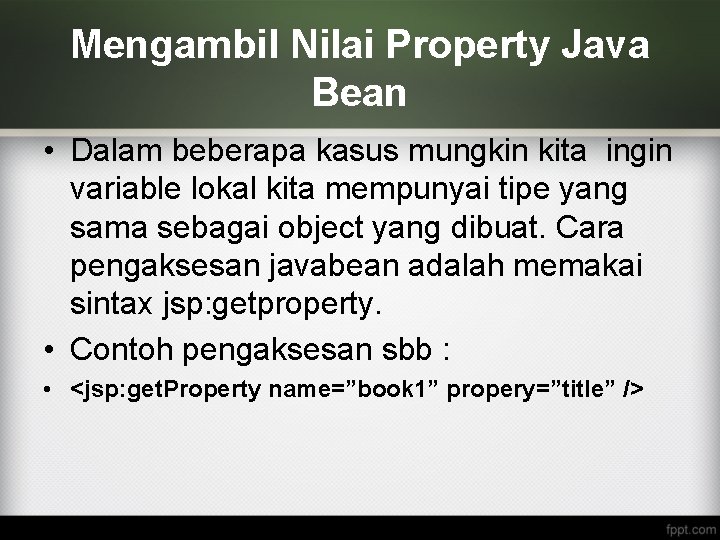 Mengambil Nilai Property Java Bean • Dalam beberapa kasus mungkin kita ingin variable lokal
