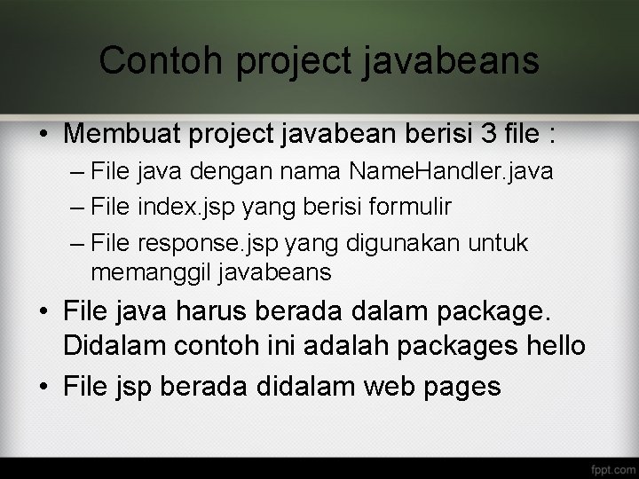 Contoh project javabeans • Membuat project javabean berisi 3 file : – File java