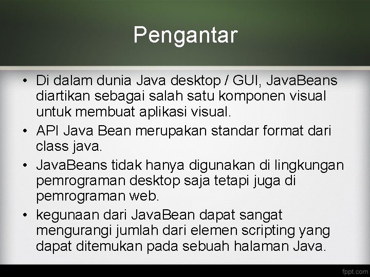Pengantar • Di dalam dunia Java desktop / GUI, Java. Beans diartikan sebagai salah