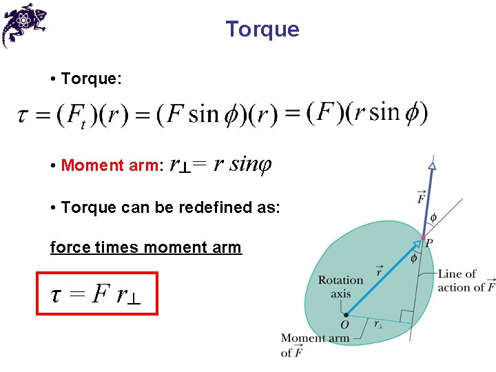 Torque • Torque: • Moment arm: r┴= r sinφ • Torque can be redefined