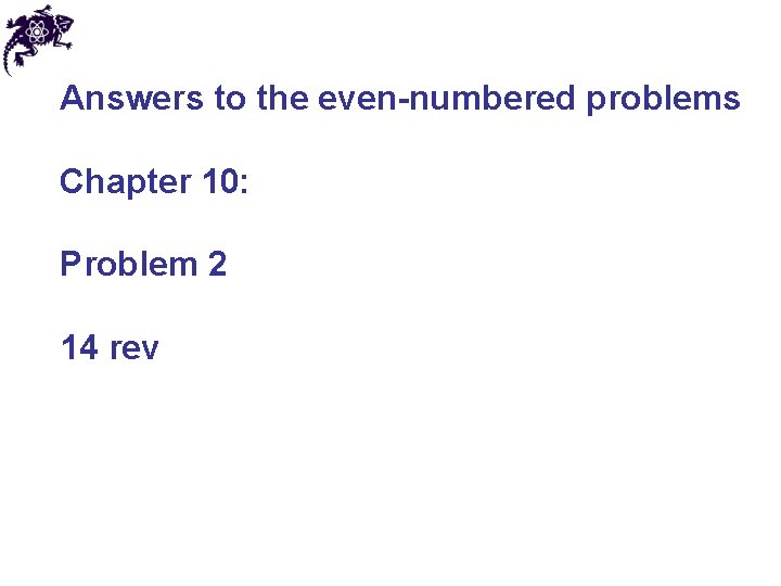 Answers to the even-numbered problems Chapter 10: Problem 2 14 rev 