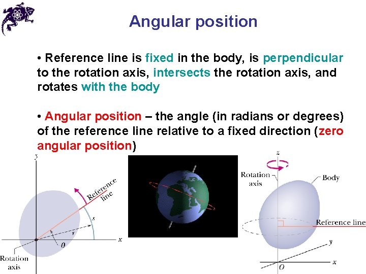 Angular position • Reference line is fixed in the body, is perpendicular to the