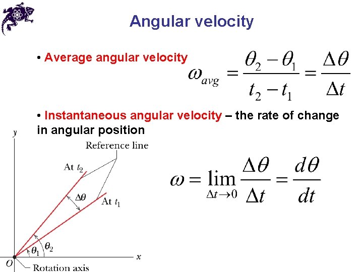 Angular velocity • Average angular velocity • Instantaneous angular velocity – the rate of