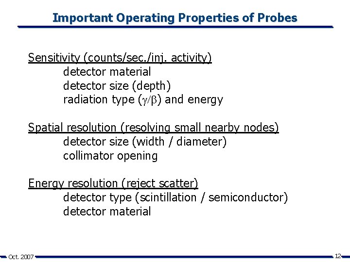 Important Operating Properties of Probes Sensitivity (counts/sec. /inj. activity) detector material detector size (depth)