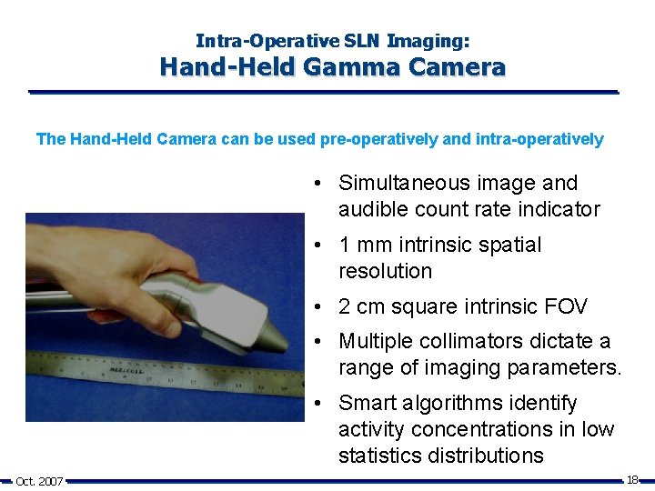 Intra-Operative SLN Imaging: Hand-Held Gamma Camera The Hand-Held Camera can be used pre-operatively and