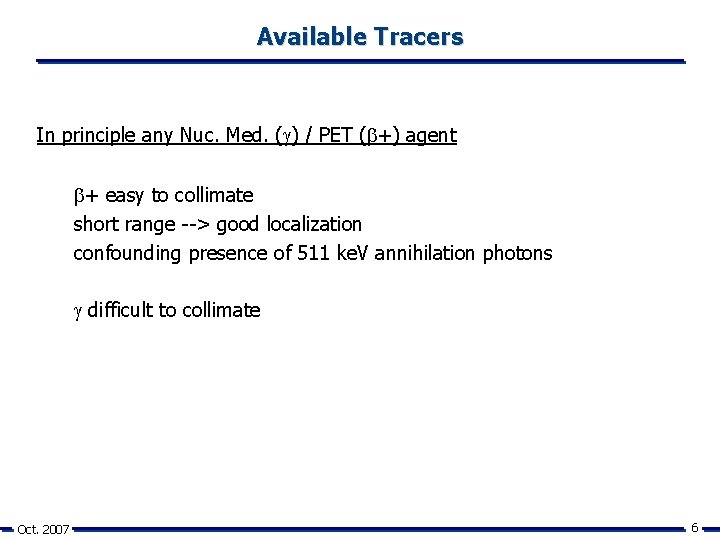 Available Tracers In principle any Nuc. Med. ( ) / PET ( +) agent