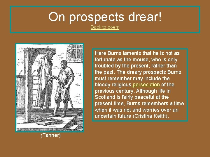 On prospects drear! Back to poem Here Burns laments that he is not as