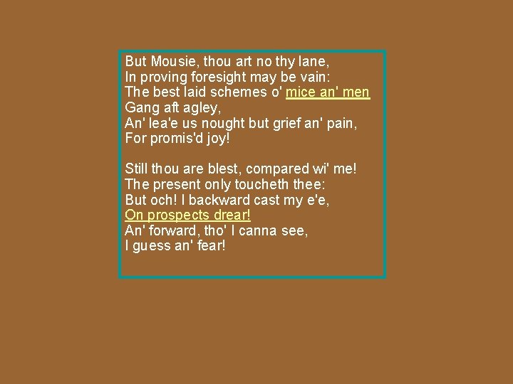 But Mousie, thou art no thy lane, In proving foresight may be vain: The