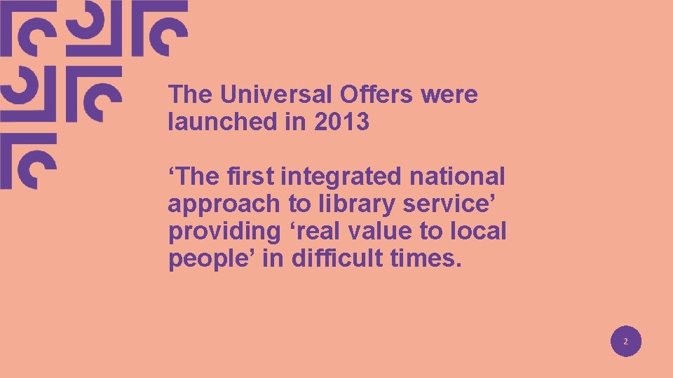 The Universal Offers were launched in 2013 ‘The first integrated national approach to library
