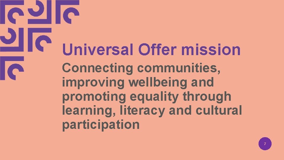 Universal Offer mission Connecting communities, improving wellbeing and promoting equality through learning, literacy and