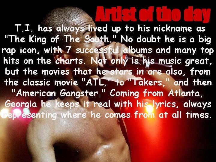 Artist of the day T. I. has always lived up to his nickname as