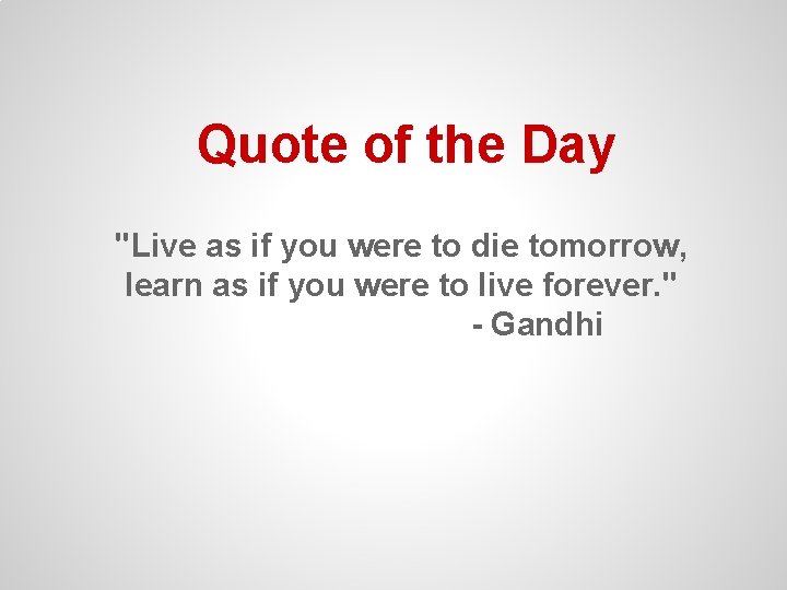 Quote of the Day "Live as if you were to die tomorrow, learn as