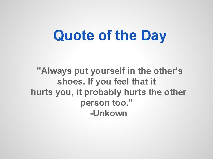 Quote of the Day "Always put yourself in the other's shoes. If you feel