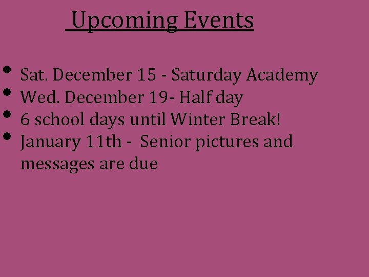 Upcoming Events • Sat. December 15 - Saturday Academy • Wed. December 19 -