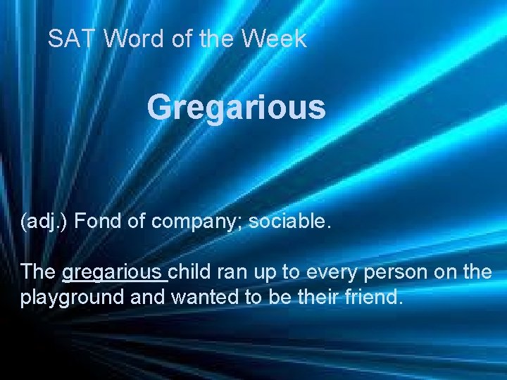 SAT Word of the Week Gregarious (adj. ) Fond of company; sociable. The gregarious