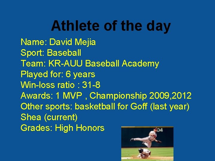 Athlete of the day Name: David Mejia Sport: Baseball Team: KR-AUU Baseball Academy Played